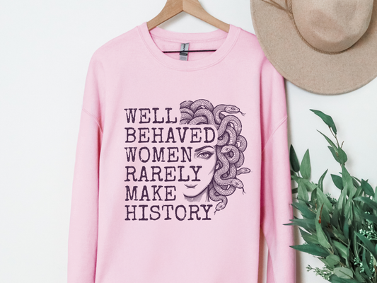 "Well Behaved Women Rarely Make History" Crewneck