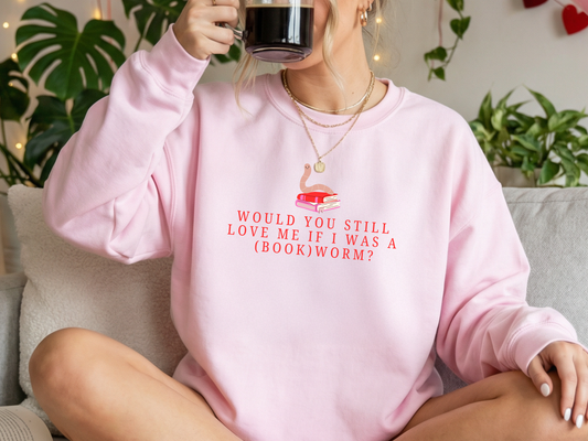 "Would You Love Me If I Was A (Book)Worm?" Crewneck