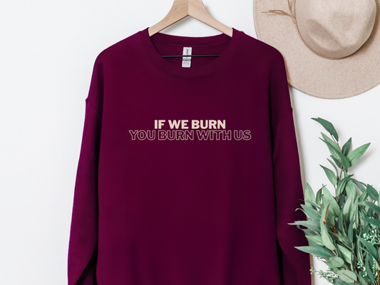 "If We Burn You Burn With Us" Crewneck