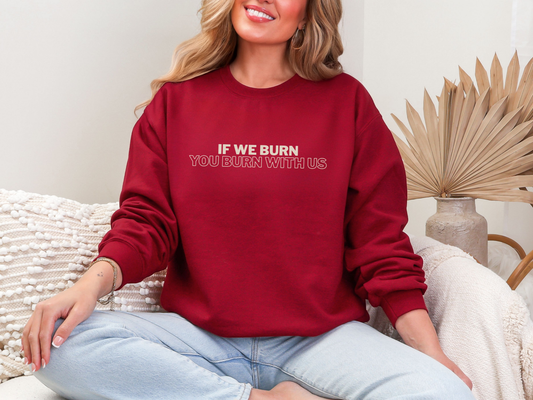 "If We Burn You Burn With Us" Crewneck