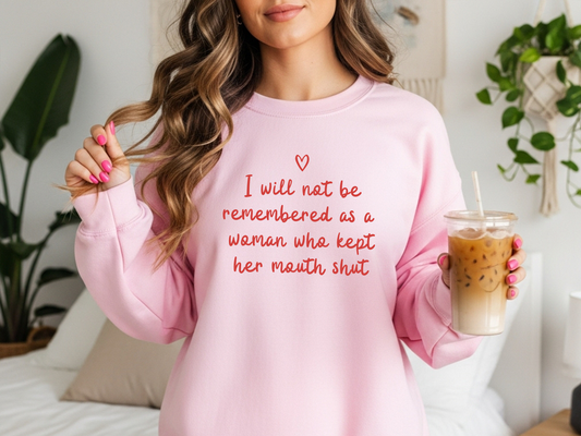 "I Will Not Be Remembered As A Woman Who Kept Her Mouth Shut" Crewneck