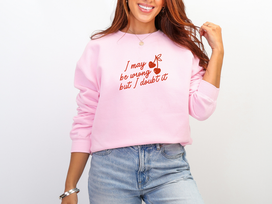 "I May Be Wrong But I Doubt It" Crewneck