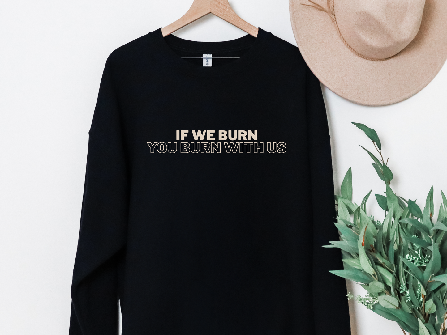 "If We Burn You Burn With Us" Crewneck