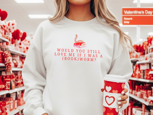 "Would You Love Me If I Was A (Book)Worm?" Crewneck