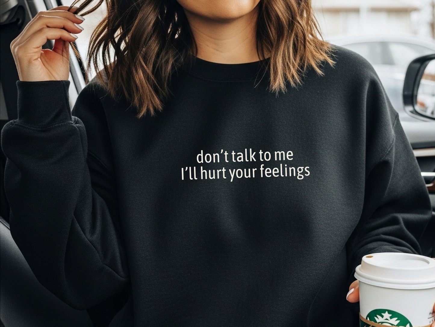 "Don't Talk To Me I'll Hurt Your Feelings" Crewneck