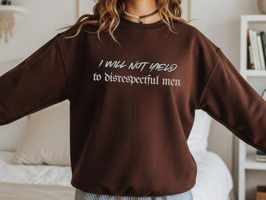 "I Will Not Yield To Disrespectful Men" Crewneck
