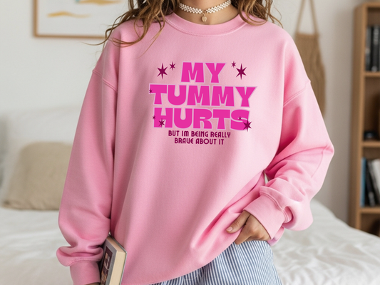 "My Tummy Hurts But I'm Being Really Brave" Crewneck