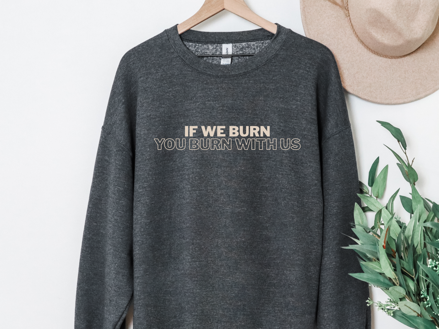 "If We Burn You Burn With Us" Crewneck