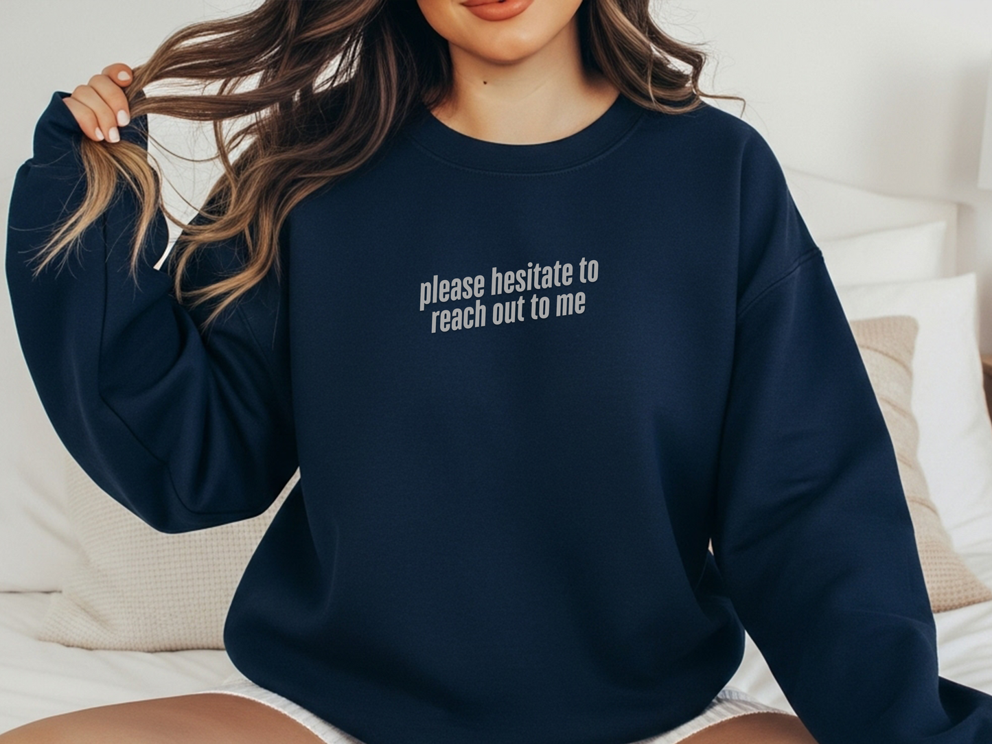 "Please Hesitate To Reach Out To Me" Crewneck