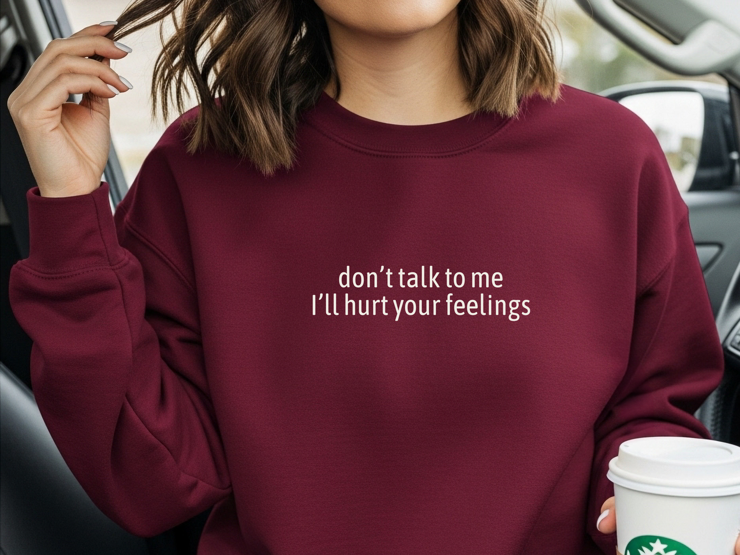 "Don't Talk To Me I'll Hurt Your Feelings" Crewneck