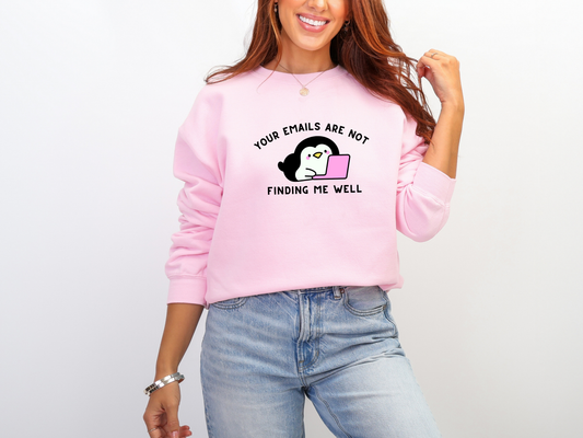 "Your Emails Are Not Finding Me Well" Crewneck