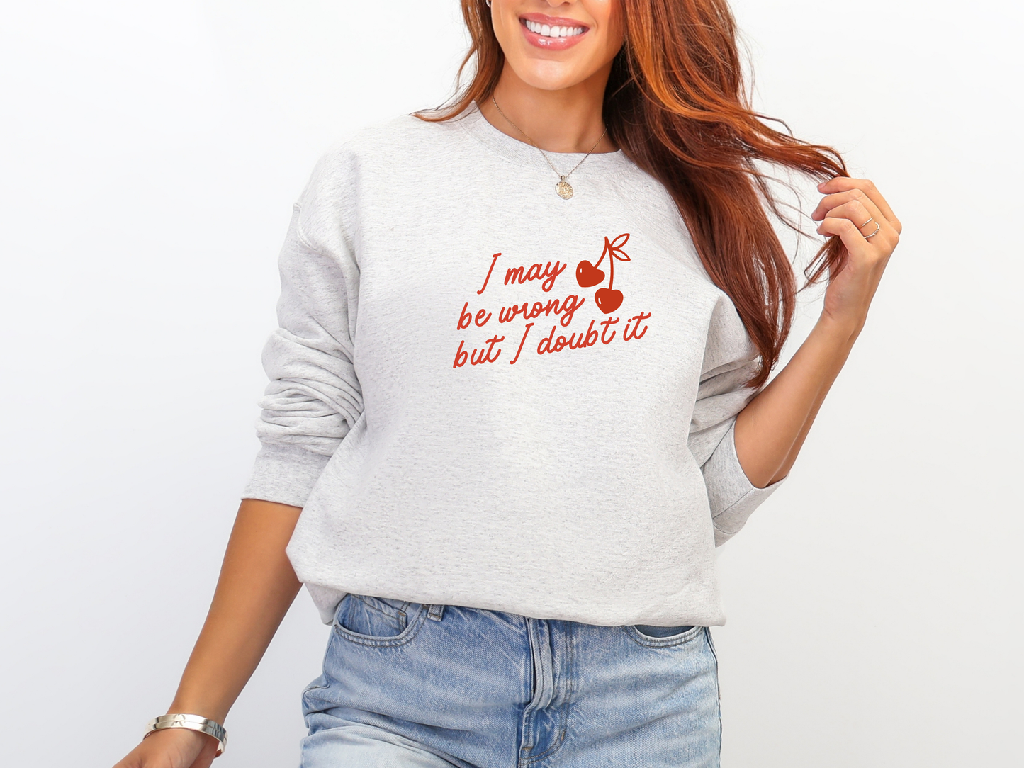 "I May Be Wrong But I Doubt It" Crewneck