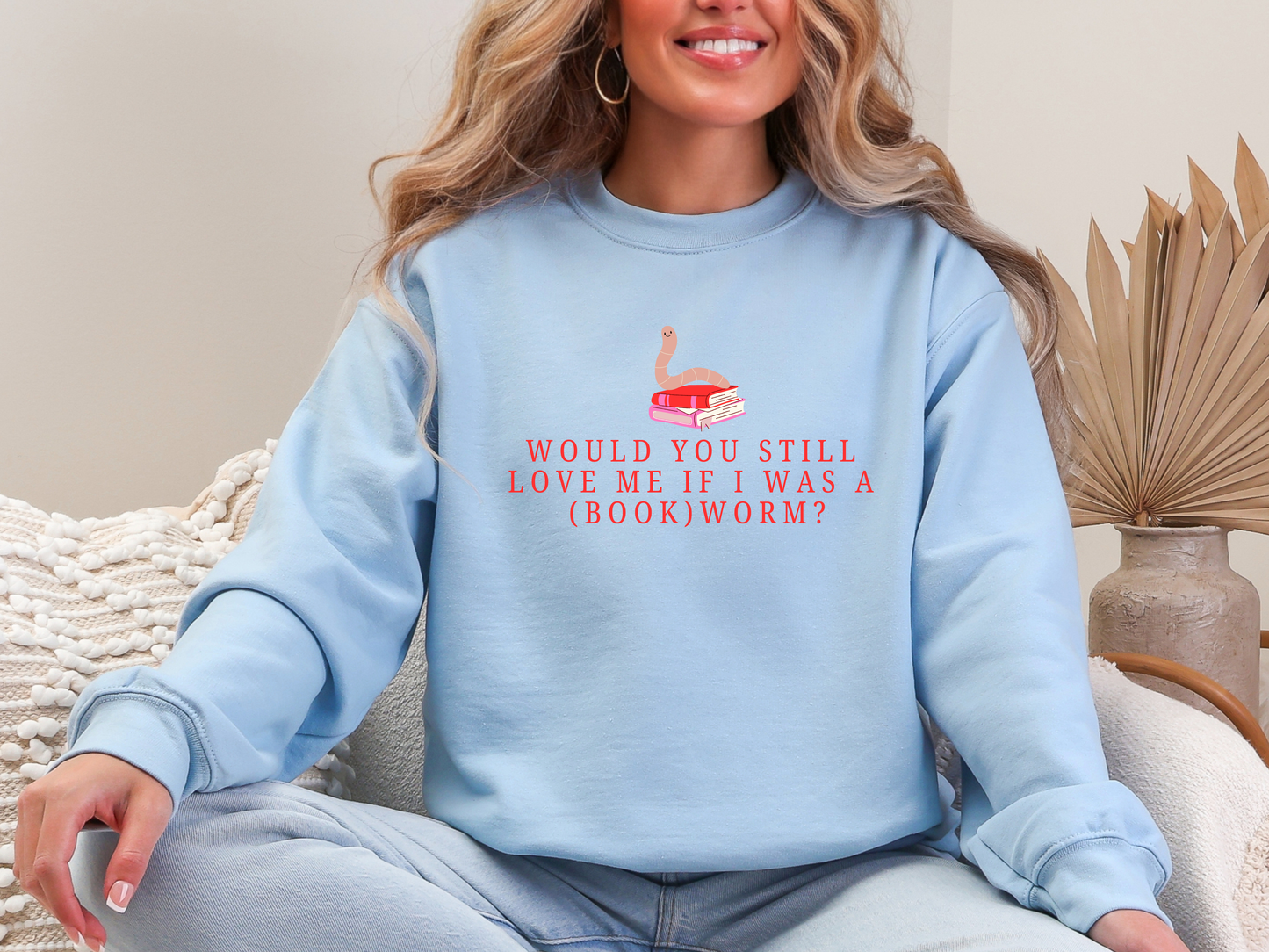 "Would You Love Me If I Was A (Book)Worm?" Crewneck