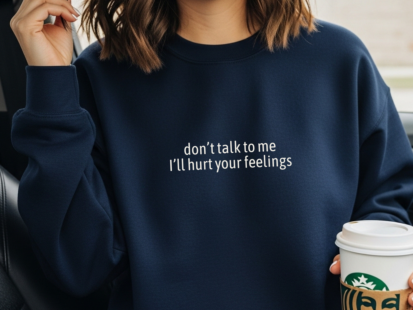 "Don't Talk To Me I'll Hurt Your Feelings" Crewneck