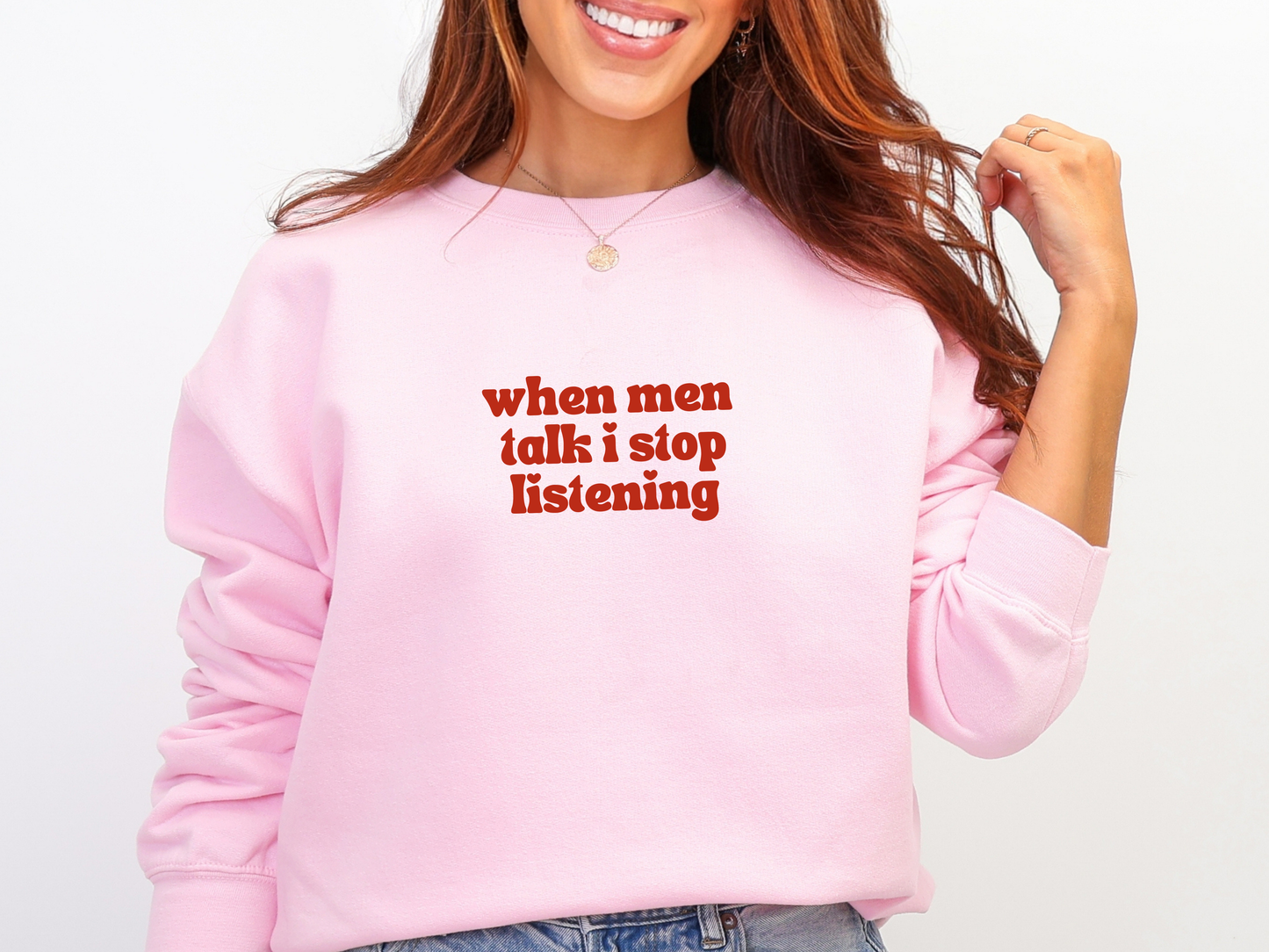 "When Men Talk I Stop Listening" Crewneck