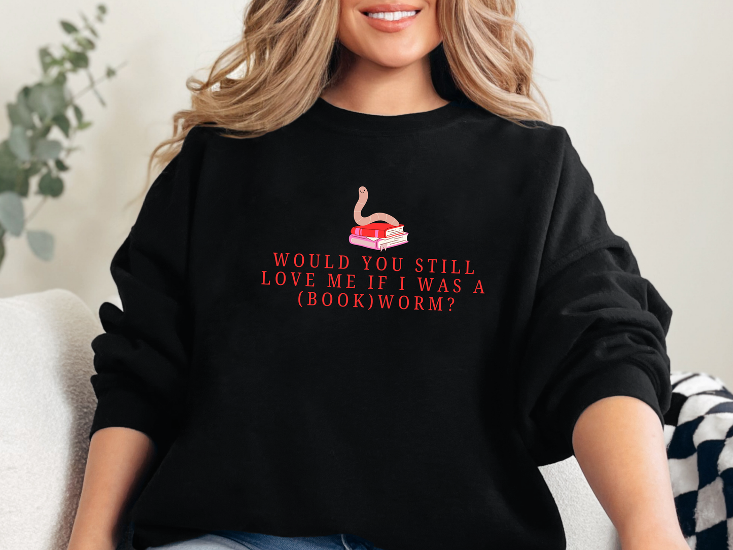 "Would You Love Me If I Was A (Book)Worm?" Crewneck