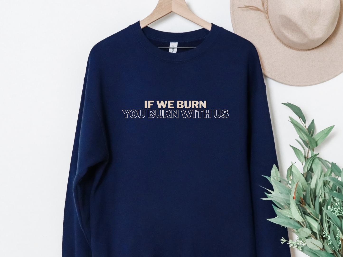 "If We Burn You Burn With Us" Crewneck
